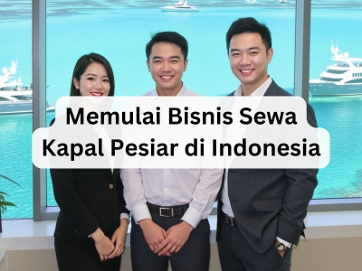 Memulai Bisnis Sewa Kapal Pesiar di Indonesia