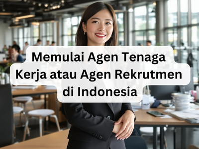Memulai Agen Tenaga Kerja atau Agen Rekrutmen di Indonesia