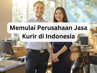 Memulai Perusahaan Jasa Kurir di Indonesia