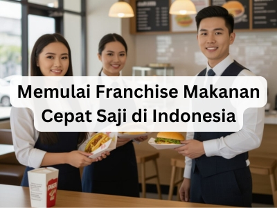 Memulai Franchise Makanan Cepat Saji di Indonesia