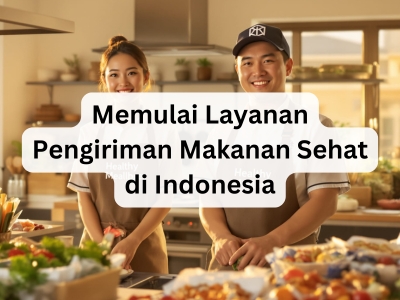 Memulai Layanan Pengiriman Makanan Sehat di Indonesia