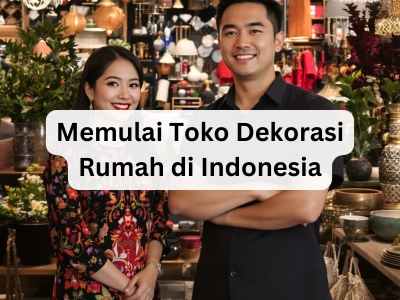 Memulai Toko Dekorasi Rumah di Indonesia