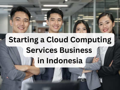 Starting a Cloud Computing Services Business in Indonesia