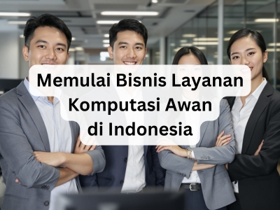 Memulai Bisnis Layanan Komputasi Awan di Indonesia