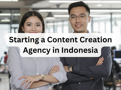 Starting a Content Creation Agency in Indonesia