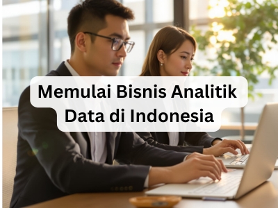 Memulai Bisnis Analitik Data di Indonesia