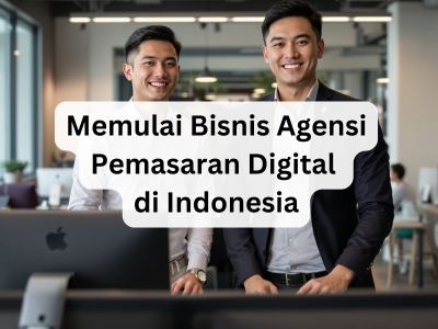 Memulai Bisnis Agensi Pemasaran Digital di Indonesia