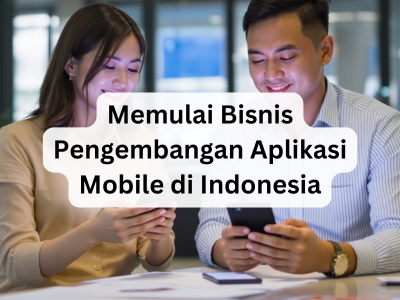 Memulai Bisnis Pengembangan Aplikasi Mobile di Indonesia