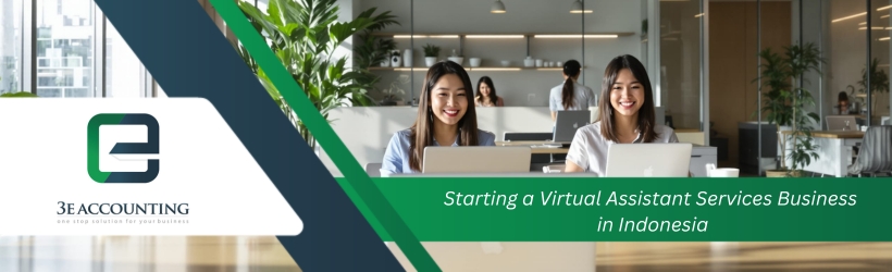 Starting a Virtual Assistant Services Business in Indonesia | Guide by 3E Accounting Indonesia