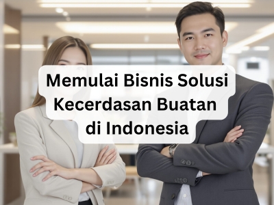 Memulai Bisnis Solusi Kecerdasan Buatan (AI) di Indonesia