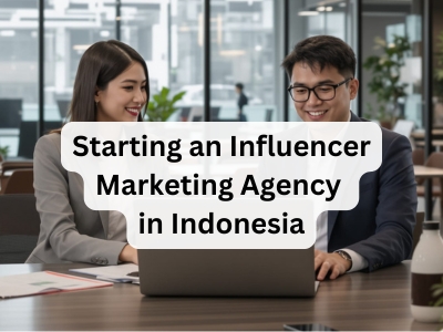 Starting an Influencer Marketing Agency in Indonesia