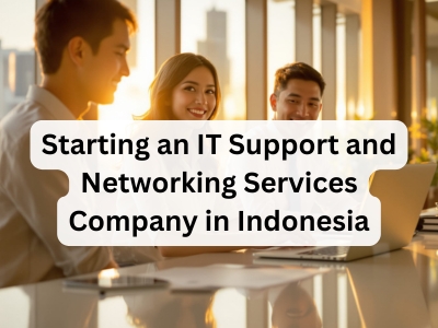 Starting an IT Support and Networking Services Company in Indonesia