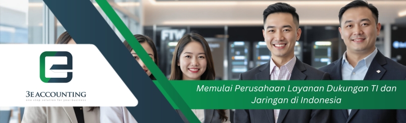 Memulai Perusahaan Layanan Dukungan TI dan Jaringan di Indonesia Memulai Perusahaan Layanan Dukungan TI dan Jaringan di Indonesia