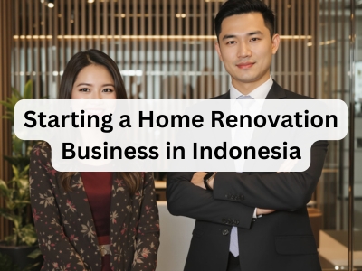 Starting a Home Renovation Business in Indonesia 