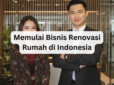 Memulai Bisnis Renovasi Rumah di Indonesia