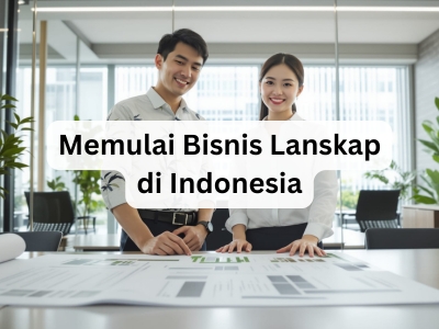 Memulai Bisnis Lanskap di Indonesia