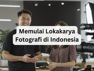 Memulai Lokakarya Fotografi di Indonesia
