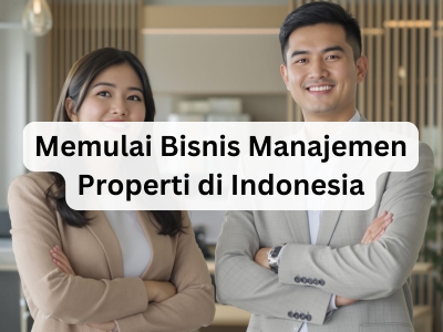 Memulai Bisnis Manajemen Properti di Indonesia