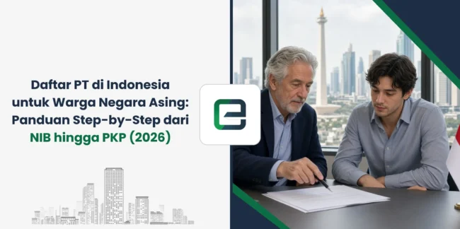 Daftar PT di Indonesia untuk Warga Negara Asing: Panduan Step-by-Step dari NIB hingga PKP (2026)