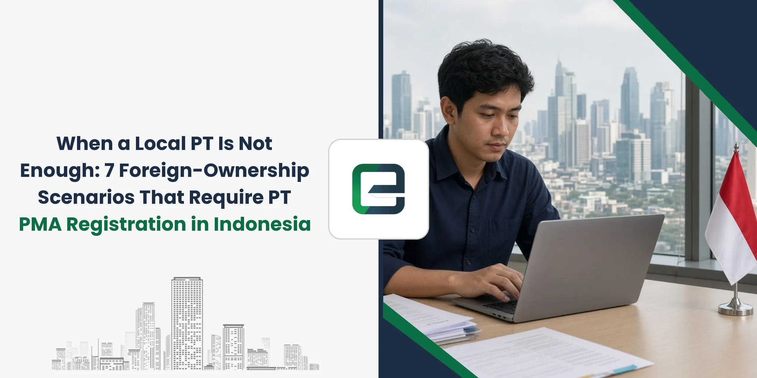 When a Local PT Is Not Enough: 7 Foreign-Ownership Scenarios That Require PT PMA Registration in Indonesia When a Local PT Is Not Enough: 7 Foreign-Ownership Scenarios That Require PT PMA Registration in Indonesia