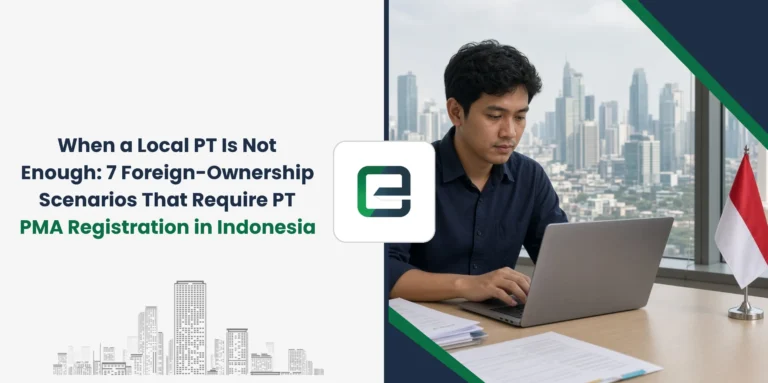 When a Local PT Is Not Enough: 7 Foreign-Ownership Scenarios That Require PT PMA Registration in Indonesia
