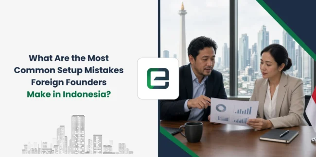 What Are the Most Common Setup Mistakes Foreign Founders Make in Indonesia?
